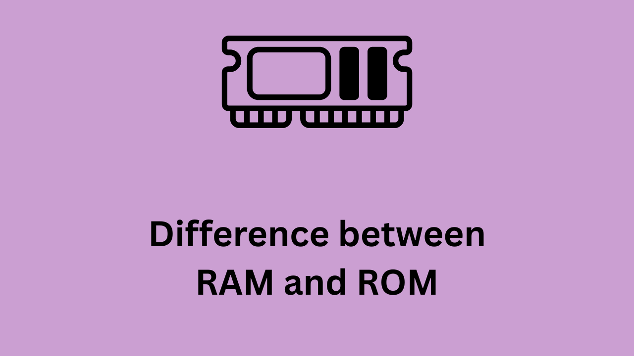 Difference between RAM and ROM|रैम और रोम में क्या अंतर है